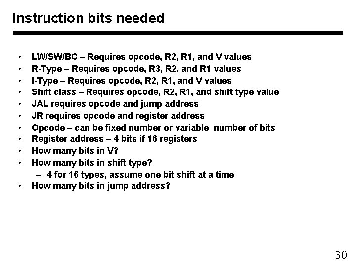 Instruction bits needed • • • LW/SW/BC – Requires opcode, R 2, R 1,