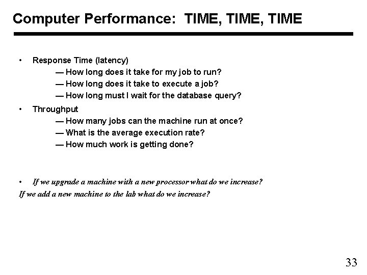 Computer Performance: TIME, TIME • Response Time (latency) — How long does it take