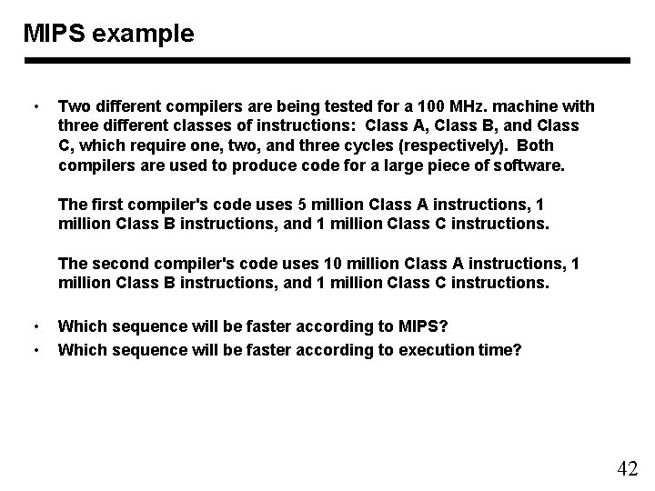 MIPS example • Two different compilers are being tested for a 100 MHz. machine