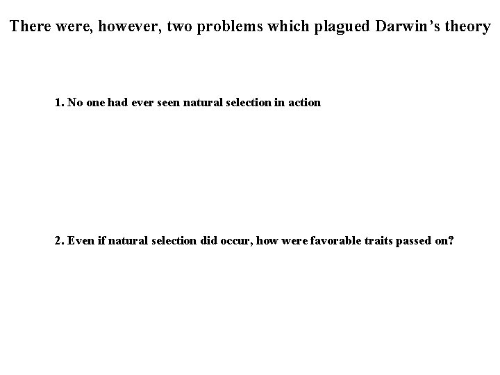 There were, however, two problems which plagued Darwin’s theory 1. No one had ever There were, however, two problems which plagued Darwin’s theory 1. No one had ever