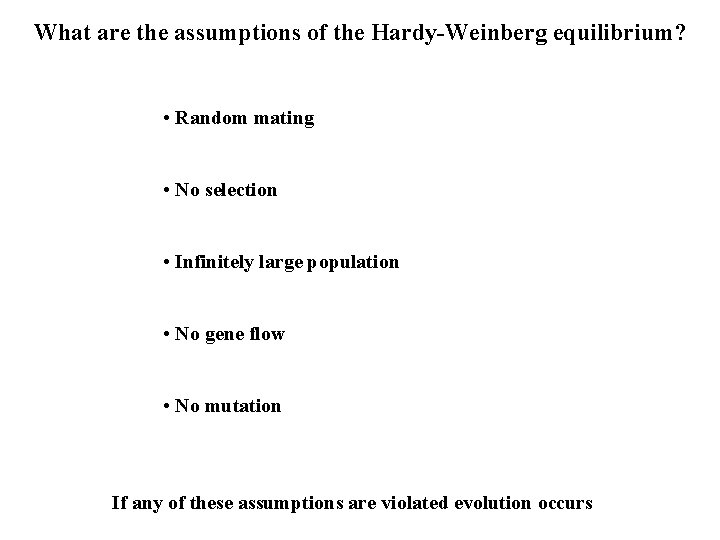What are the assumptions of the Hardy-Weinberg equilibrium? • Random mating • No selection What are the assumptions of the Hardy-Weinberg equilibrium? • Random mating • No selection