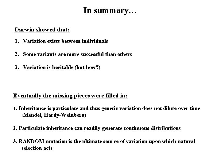In summary… Darwin showed that: 1. Variation exists between individuals 2. Some variants are In summary… Darwin showed that: 1. Variation exists between individuals 2. Some variants are