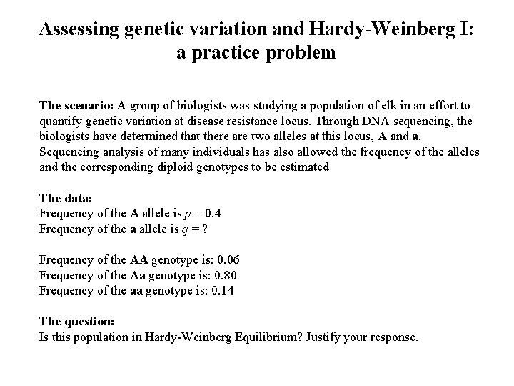 Assessing genetic variation and Hardy-Weinberg I: a practice problem The scenario: A group of Assessing genetic variation and Hardy-Weinberg I: a practice problem The scenario: A group of