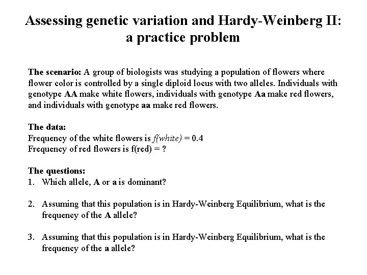 Assessing genetic variation and Hardy-Weinberg II: a practice problem The scenario: A group of Assessing genetic variation and Hardy-Weinberg II: a practice problem The scenario: A group of