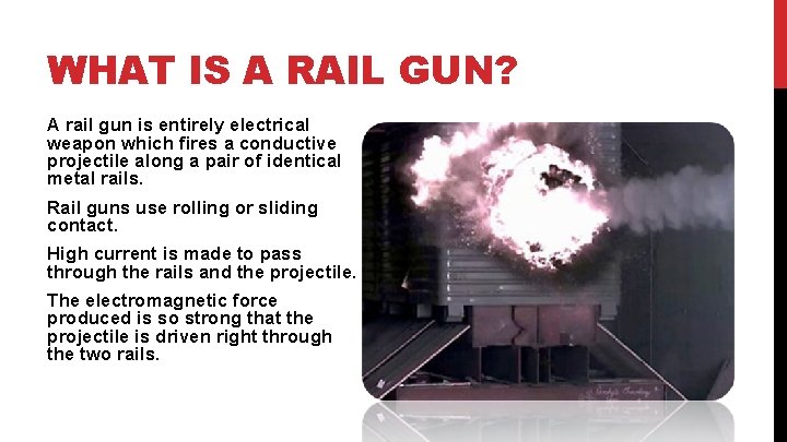 WHAT IS A RAIL GUN? A rail gun is entirely electrical weapon which fires