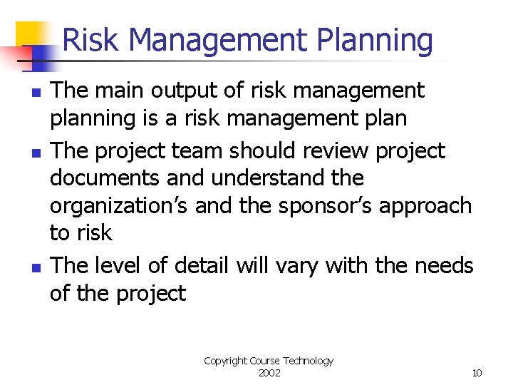 Risk Management Planning n n n The main output of risk management planning is