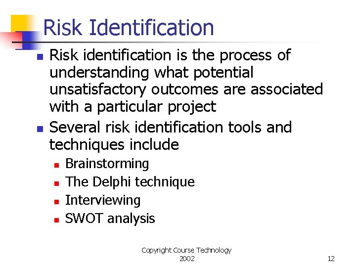 Risk Identification n n Risk identification is the process of understanding what potential unsatisfactory