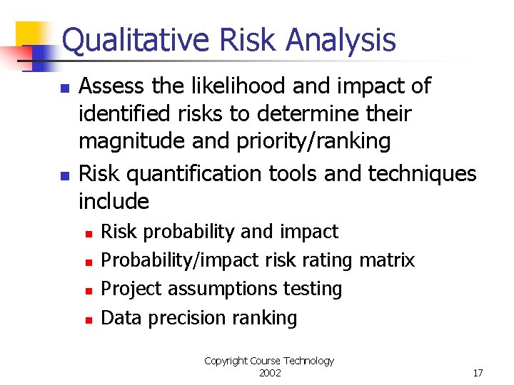 Qualitative Risk Analysis n n Assess the likelihood and impact of identified risks to