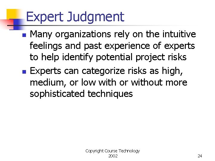 Expert Judgment n n Many organizations rely on the intuitive feelings and past experience