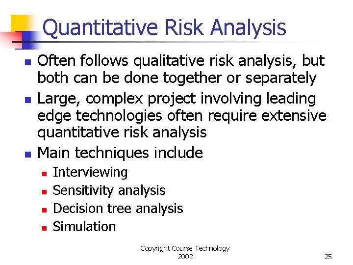 Quantitative Risk Analysis n n n Often follows qualitative risk analysis, but both can