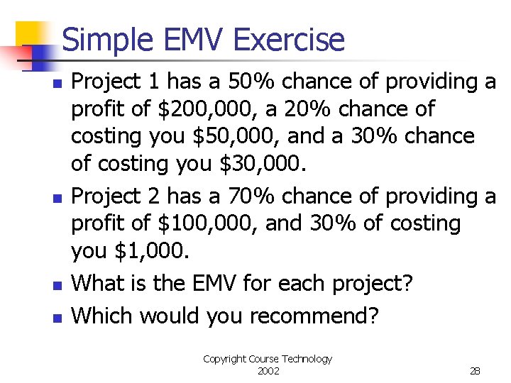 Simple EMV Exercise n n Project 1 has a 50% chance of providing a