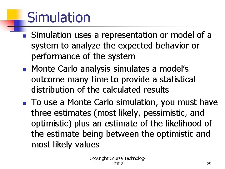 Simulation n Simulation uses a representation or model of a system to analyze the