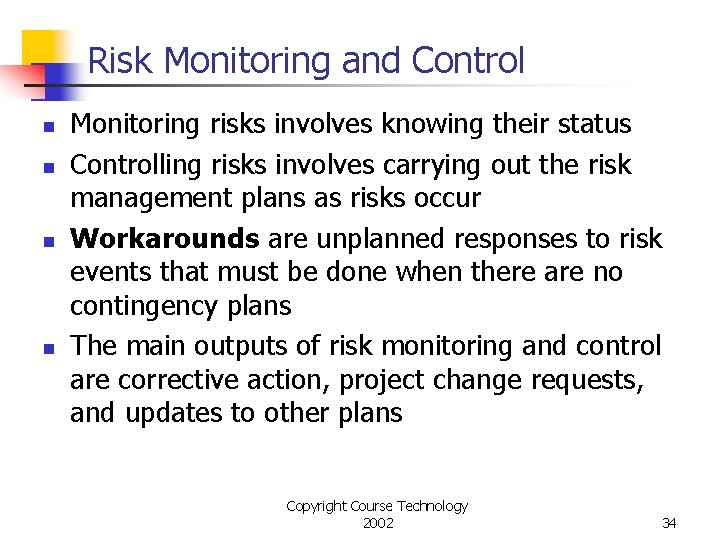 Risk Monitoring and Control n n Monitoring risks involves knowing their status Controlling risks