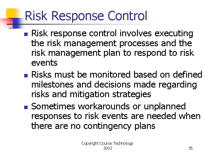 Risk Response Control n n n Risk response control involves executing the risk management