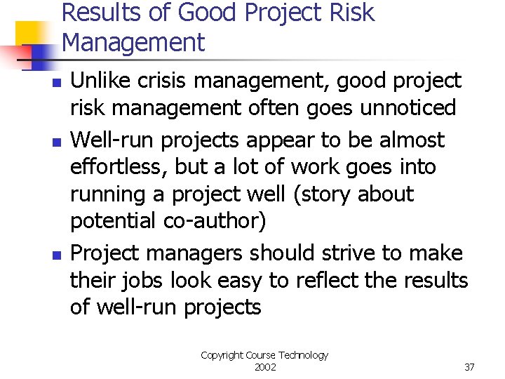 Results of Good Project Risk Management n n n Unlike crisis management, good project