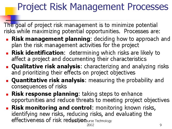 Project Risk Management Processes The goal of project risk management is to minimize potential