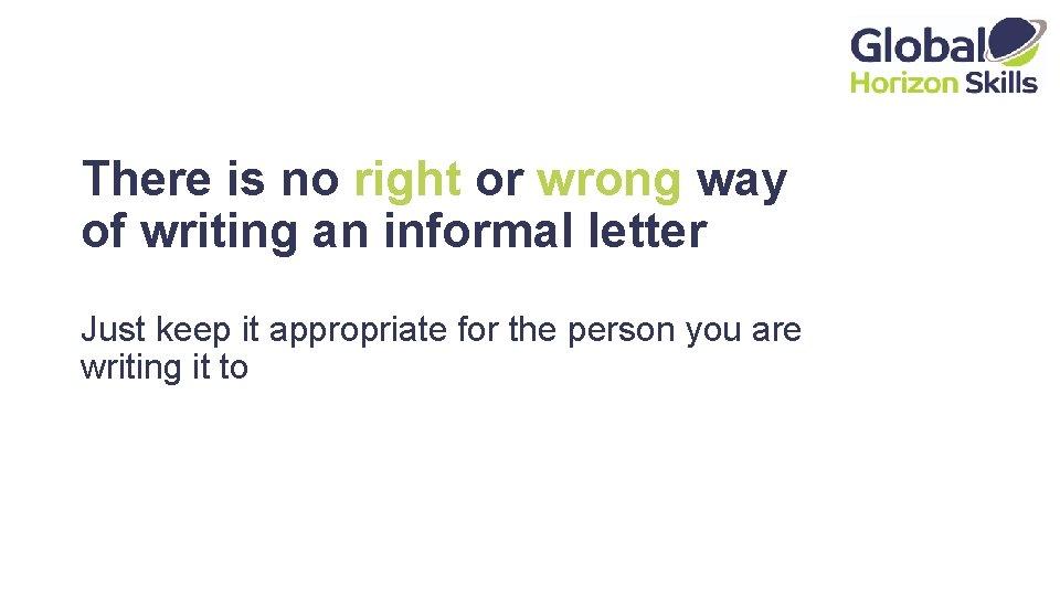 There is no right or wrong way of writing an informal letter Just keep