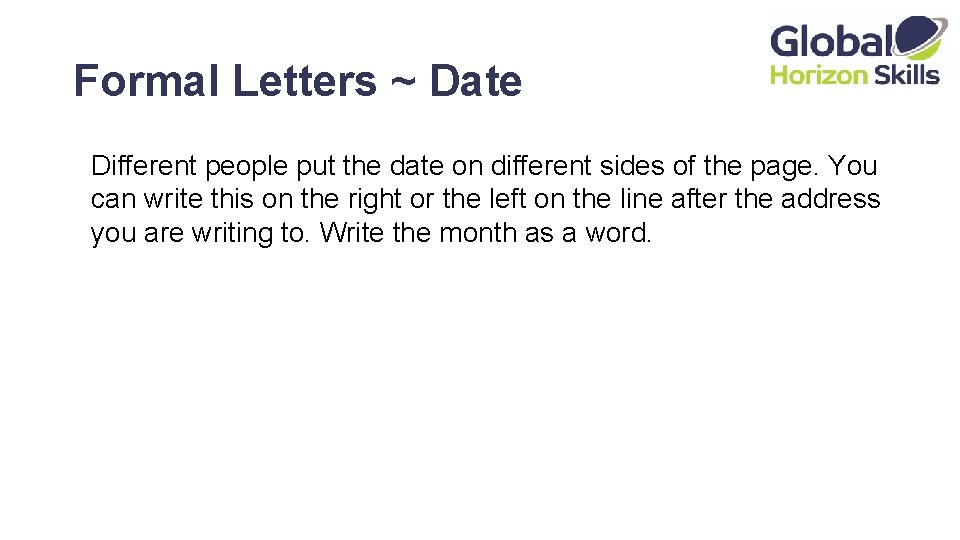 Formal Letters ~ Date Different people put the date on different sides of the