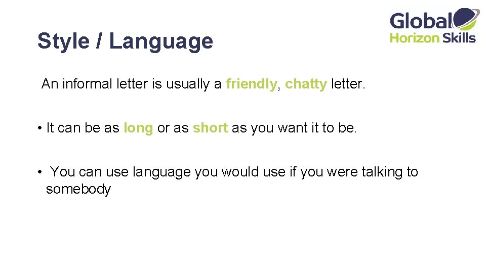 Style / Language An informal letter is usually a friendly, chatty letter. • It