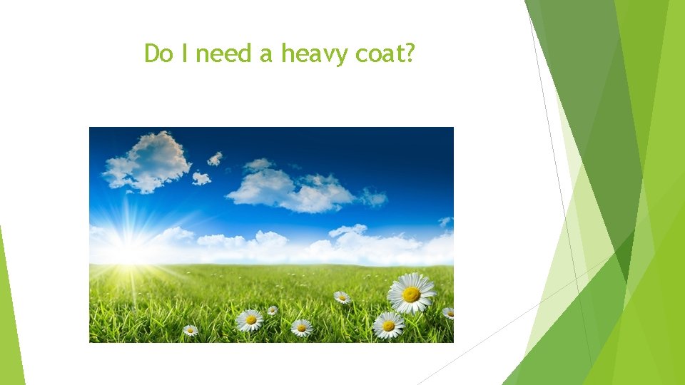 Do I need a heavy coat? 