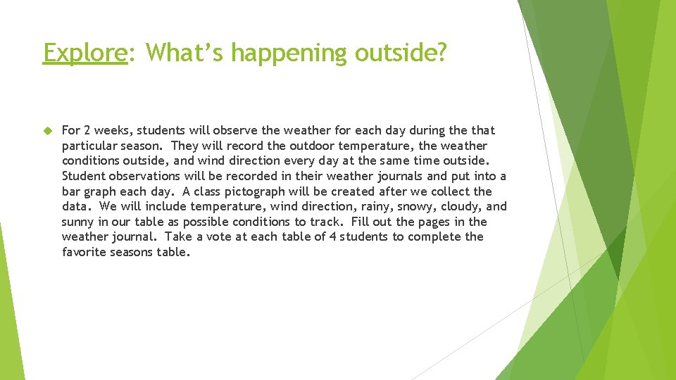 Explore: What’s happening outside? For 2 weeks, students will observe the weather for each