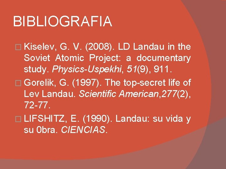 BIBLIOGRAFIA � Kiselev, G. V. (2008). LD Landau in the Soviet Atomic Project: a BIBLIOGRAFIA � Kiselev, G. V. (2008). LD Landau in the Soviet Atomic Project: a