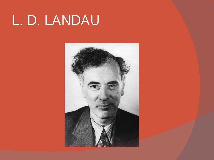 L. D. LANDAU L. D. LANDAU