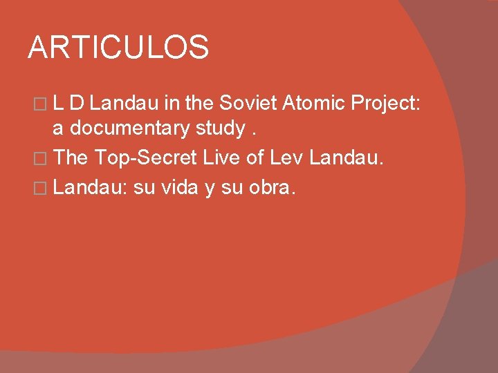 ARTICULOS � L D Landau in the Soviet Atomic Project: a documentary study. � ARTICULOS � L D Landau in the Soviet Atomic Project: a documentary study. �