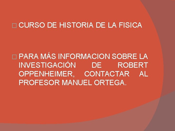 � CURSO DE HISTORIA DE LA FISICA � PARA MÁS INFORMACION SOBRE LA INVESTIGACIÓN � CURSO DE HISTORIA DE LA FISICA � PARA MÁS INFORMACION SOBRE LA INVESTIGACIÓN