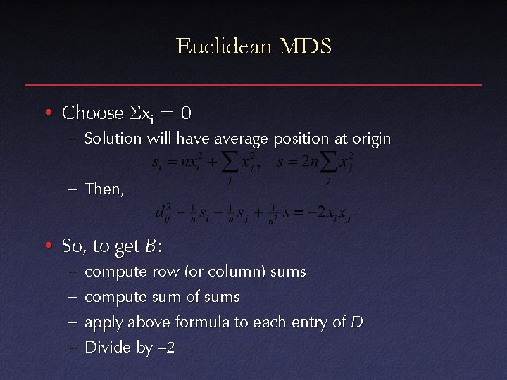 Euclidean MDS • Choose xi = 0 – Solution will have average position at