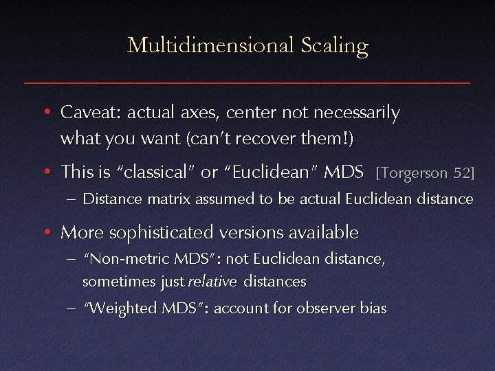 Multidimensional Scaling • Caveat: actual axes, center not necessarily what you want (can’t recover