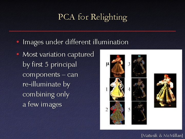 PCA for Relighting • Images under different illumination • Most variation captured by first