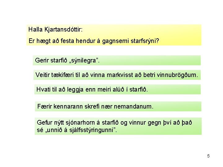 Halla Kjartansdóttir: Er hægt að festa hendur á gagnsemi starfsrýni? Gerir starfið „sýnilegra”. Veitir