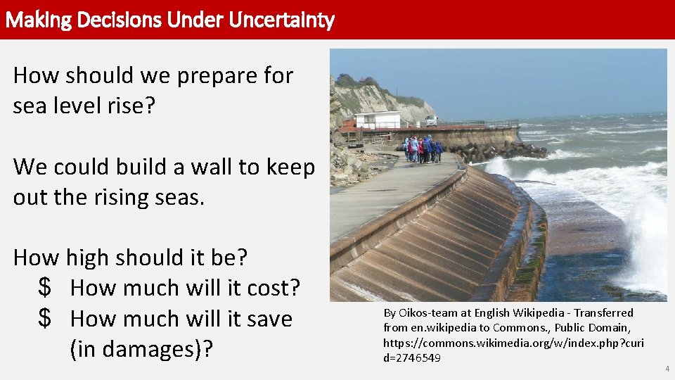 Making Decisions Under Uncertainty How should we prepare for sea level rise? We could