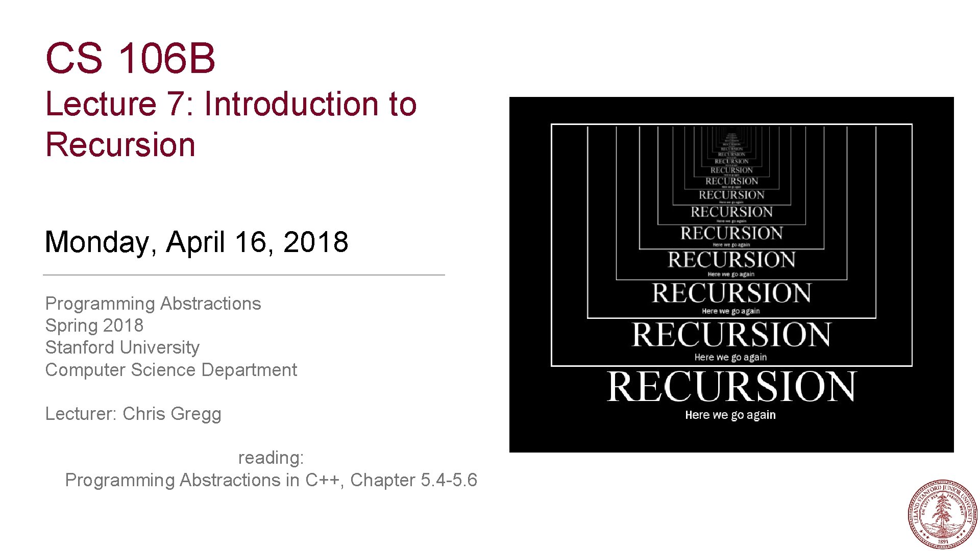 CS 106 B Lecture 7: Introduction to Recursion Monday, April 16, 2018 Programming Abstractions