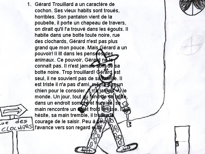 1. Gérard Trouillard a un caractère de cochon. Ses vieux habits sont troués, horribles.