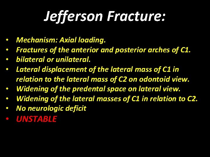 Jefferson Fracture: Mechanism: Axial loading. Fractures of the anterior and posterior arches of C