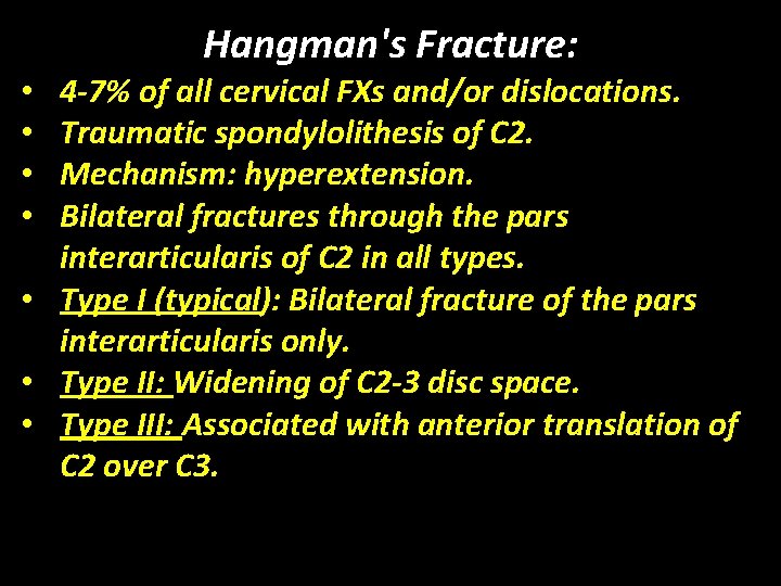 Hangman's Fracture: 4 -7% of all cervical FXs and/or dislocations. Traumatic spondylolithesis of C