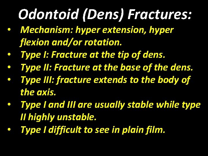Odontoid (Dens) Fractures: • Mechanism: hyper extension, hyper flexion and/or rotation. • Type I: