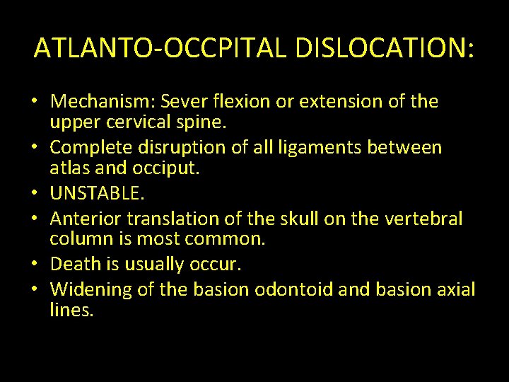ATLANTO-OCCPITAL DISLOCATION: • Mechanism: Sever flexion or extension of the upper cervical spine. •