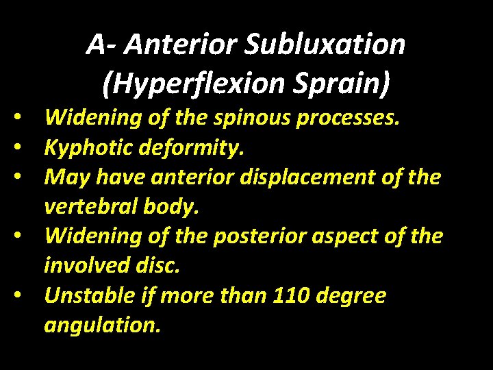 A- Anterior Subluxation (Hyperflexion Sprain) • Widening of the spinous processes. • Kyphotic deformity.
