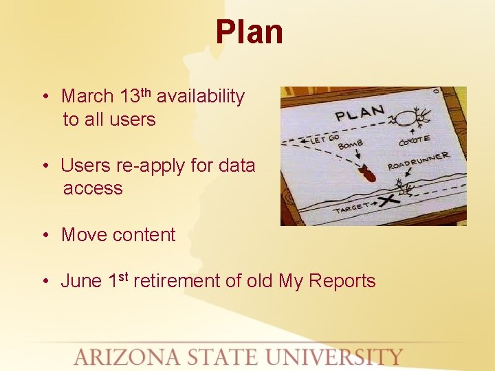 Plan • March 13 th availability to all users • Users re-apply for data