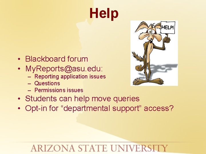 Help • Blackboard forum • My. Reports@asu. edu: – Reporting application issues – Questions