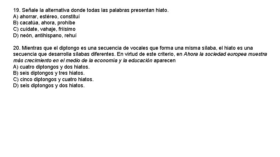 19. Señale la alternativa donde todas las palabras presentan hiato. A) ahorrar, estéreo, constituí