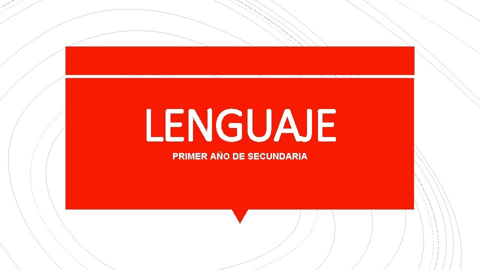 LENGUAJE PRIMER AÑO DE SECUNDARIA 