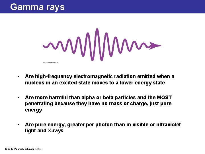 Gamma rays • Are high-frequency electromagnetic radiation emitted when a nucleus in an excited