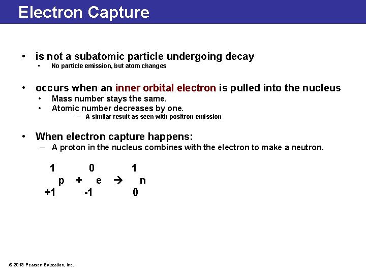 Electron Capture • is not a subatomic particle undergoing decay • No particle emission,