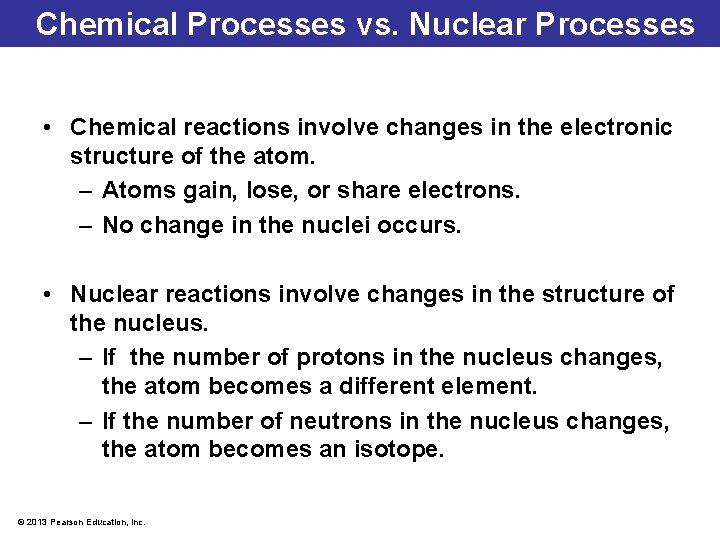 Chemical Processes vs. Nuclear Processes • Chemical reactions involve changes in the electronic structure