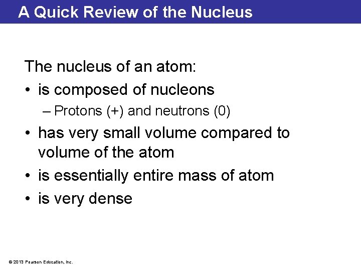 A Quick Review of the Nucleus The nucleus of an atom: • is composed