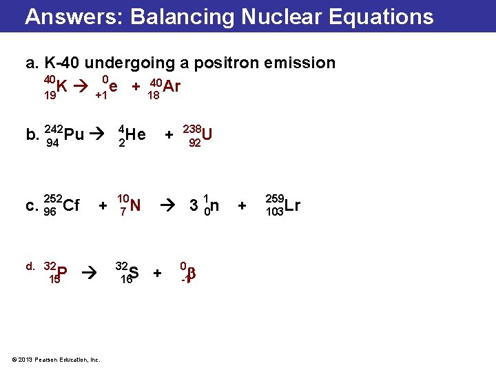 Answers: Balancing Nuclear Equations a. K-40 undergoing a positron emission 40 0 40 Ar